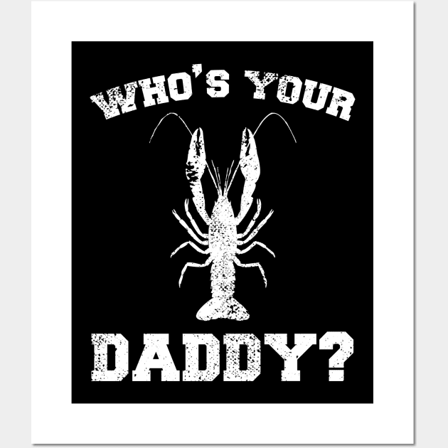 Who's your daddy? Southern Crawfish Crawdaddy Funny Pun Wall Art by charlescheshire